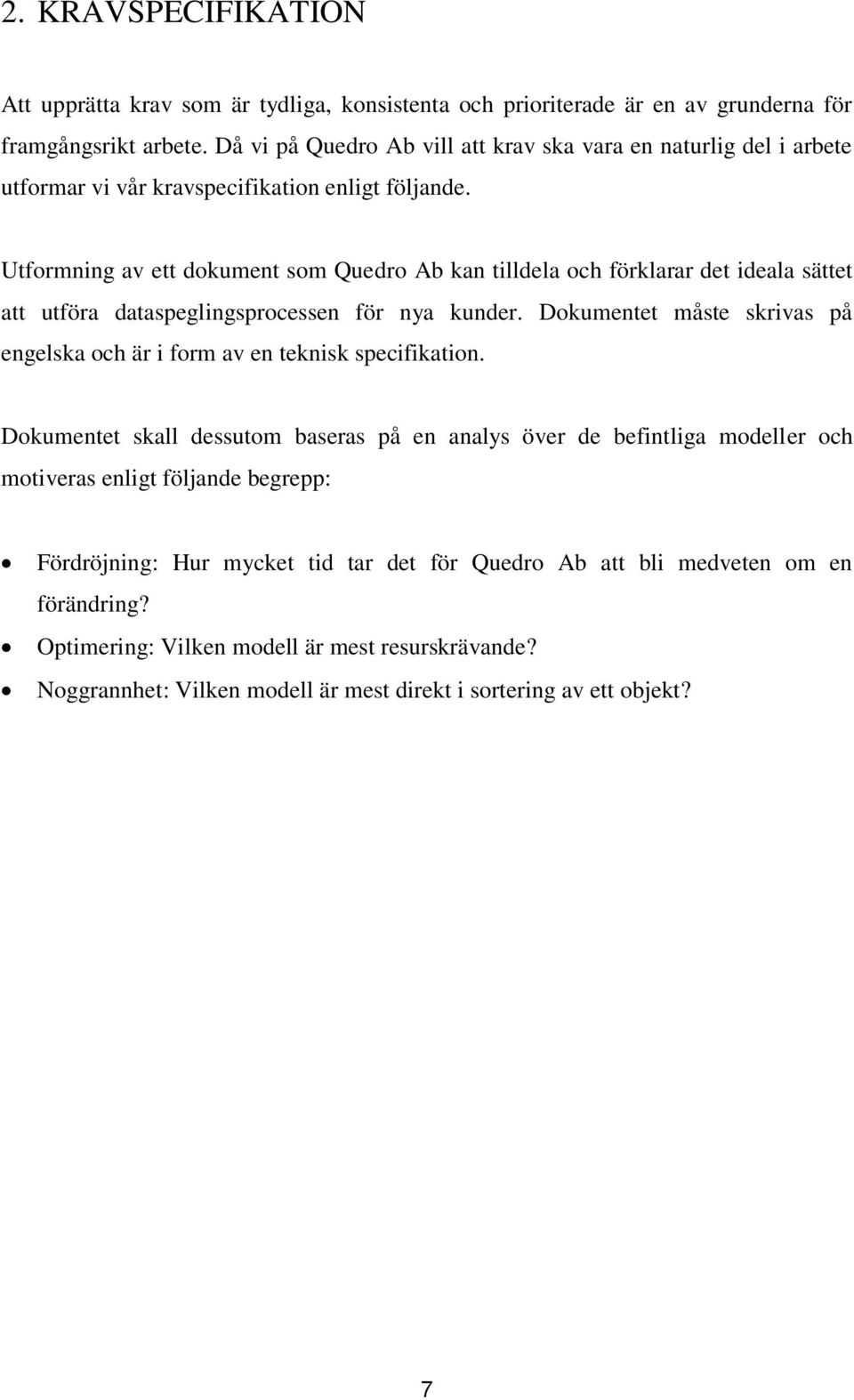 Utformning av ett dokument som Quedro Ab kan tilldela och förklarar det ideala sättet att utföra dataspeglingsprocessen för nya kunder.