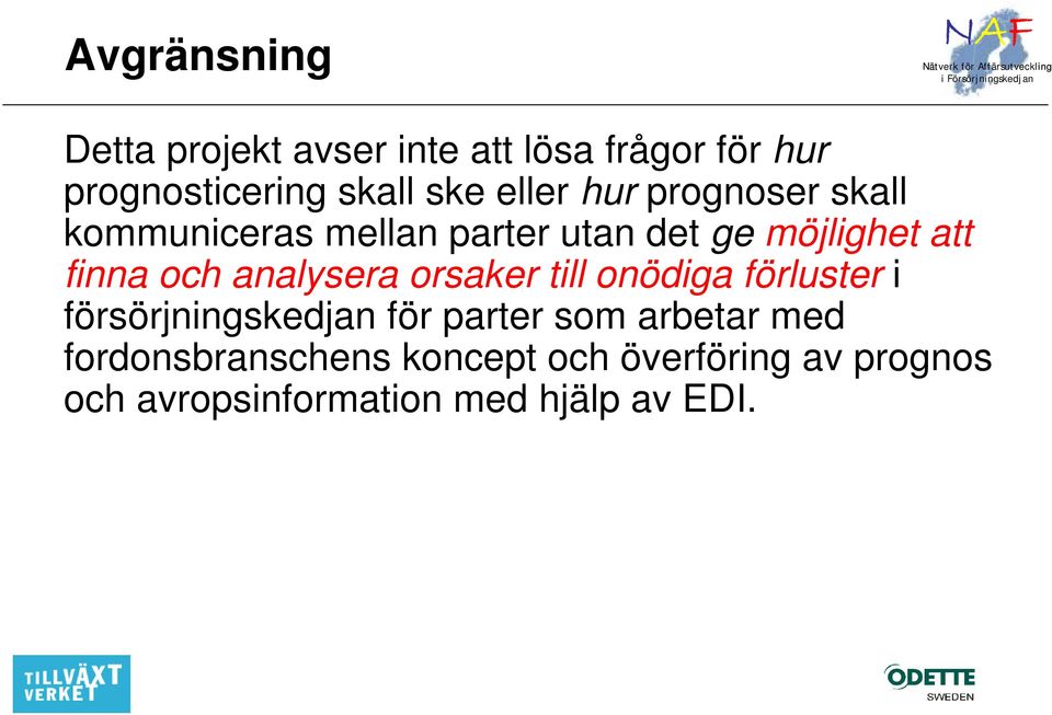 analysera orsaker till onödiga förluster i försörjningskedjan för parter som arbetar med