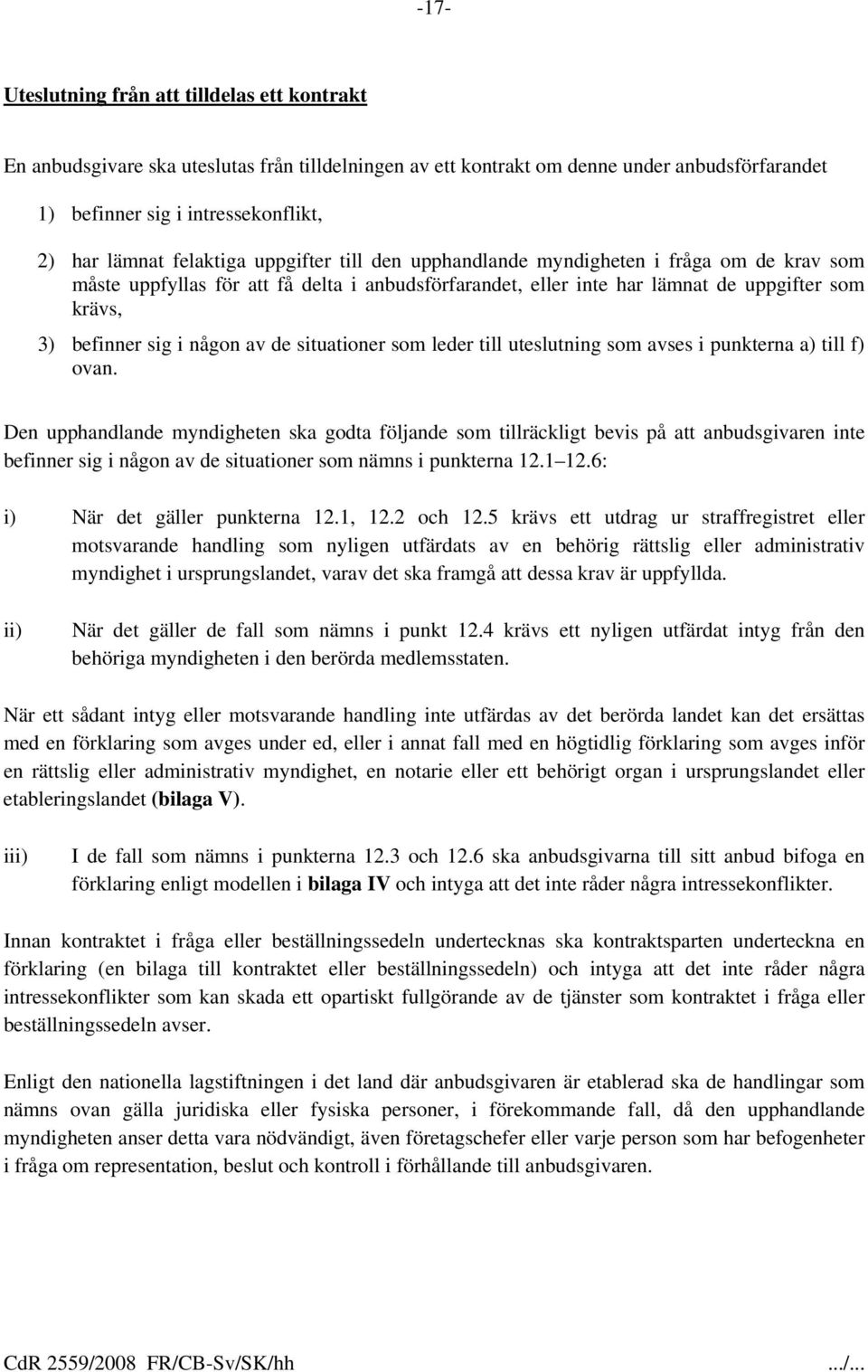 någon av de situationer som leder till uteslutning som avses i punkterna a) till f) ovan.