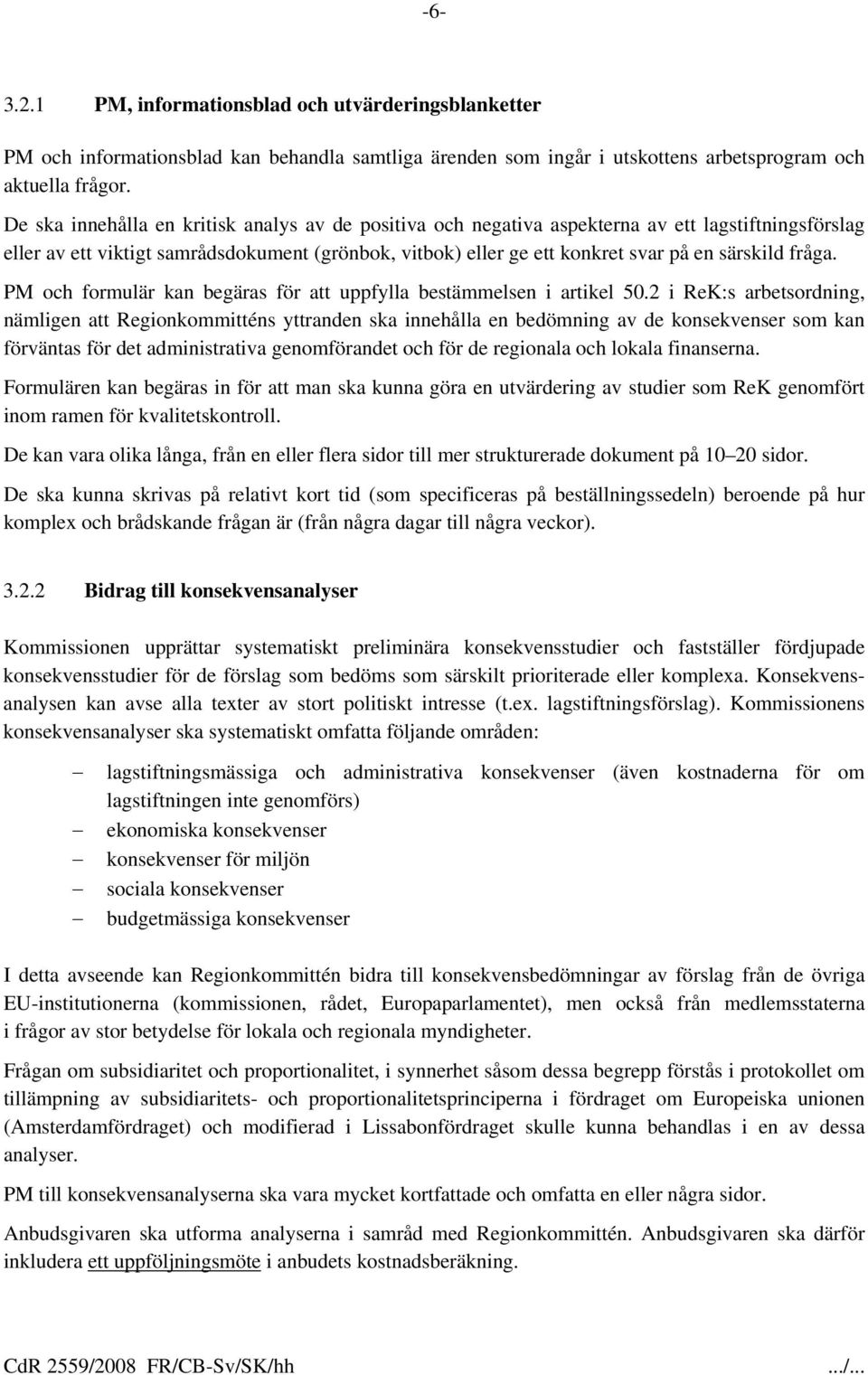 fråga. PM och formulär kan begäras för att uppfylla bestämmelsen i artikel 50.