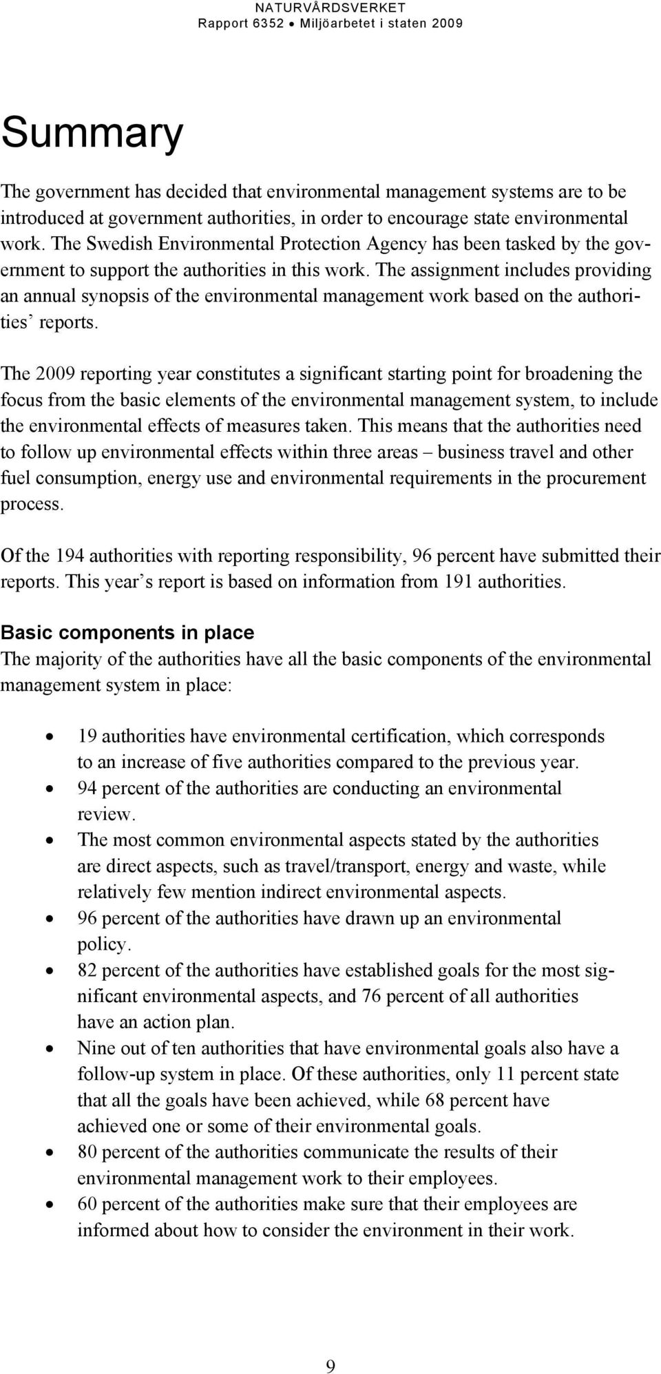 The assignment includes providing an annual synopsis of the environmental management work based on the authorities reports.