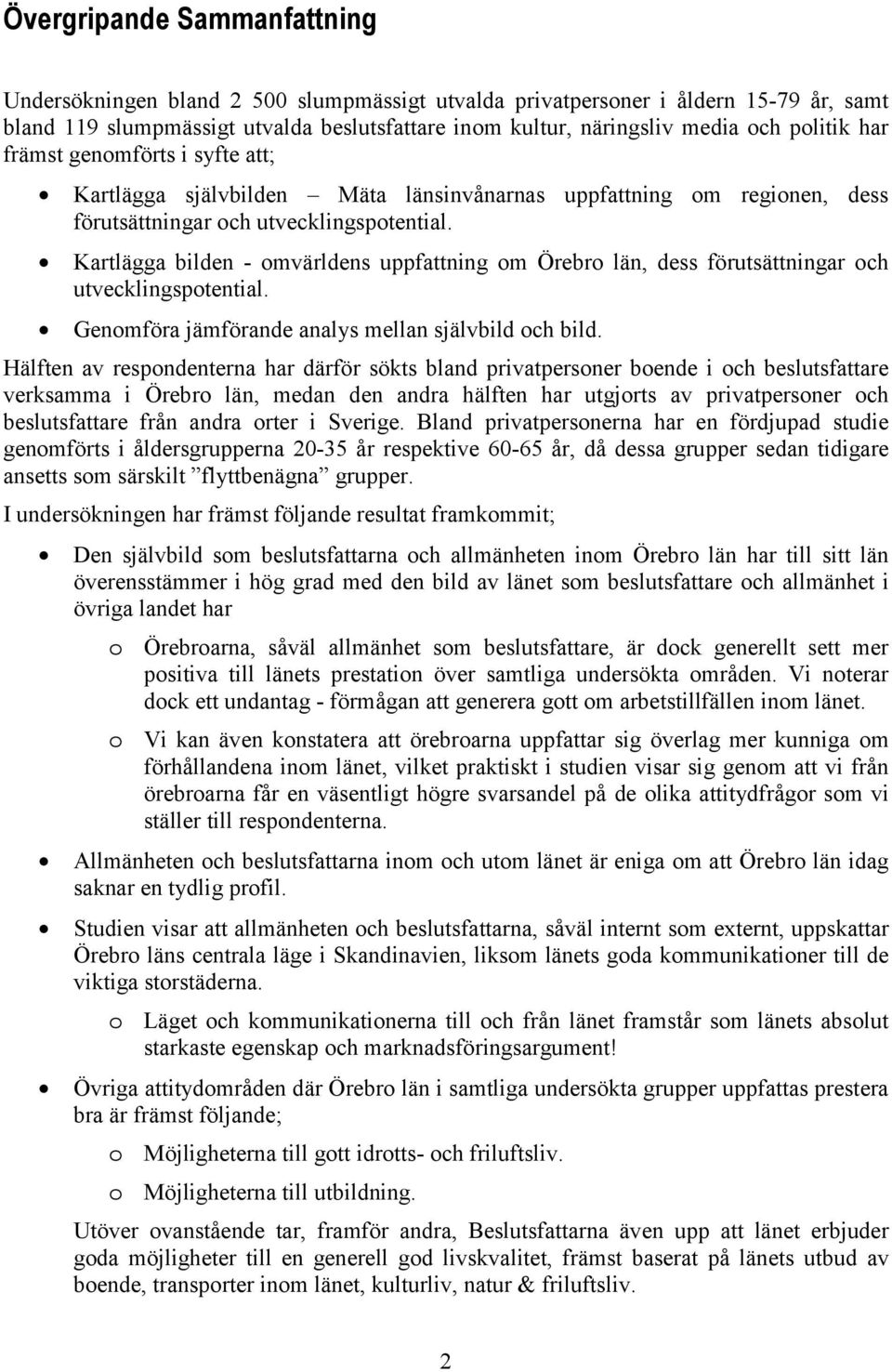 Kartlägga bilden - omvärldens uppfattning om län, dess förutsättningar och utvecklingspotential. Genomföra jämförande analys mellan självbild och bild.