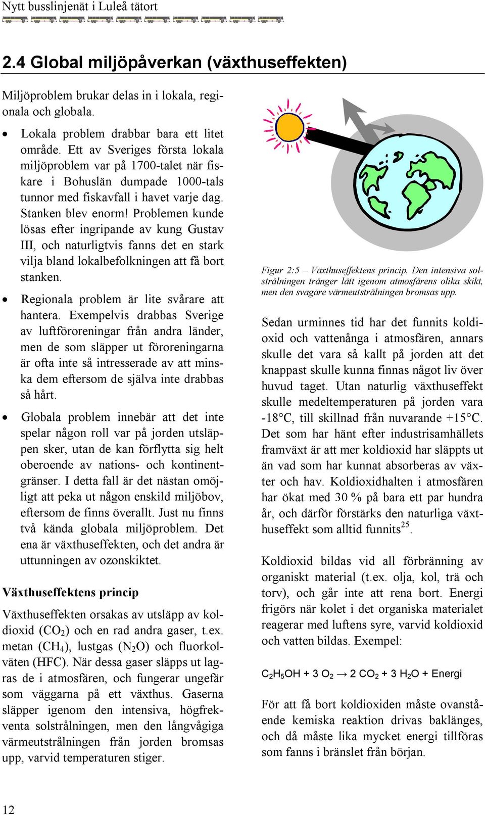 Problemen kunde lösas efter ingripande av kung Gustav III, och naturligtvis fanns det en stark vilja bland lokalbefolkningen att få bort stanken. Regionala problem är lite svårare att hantera.