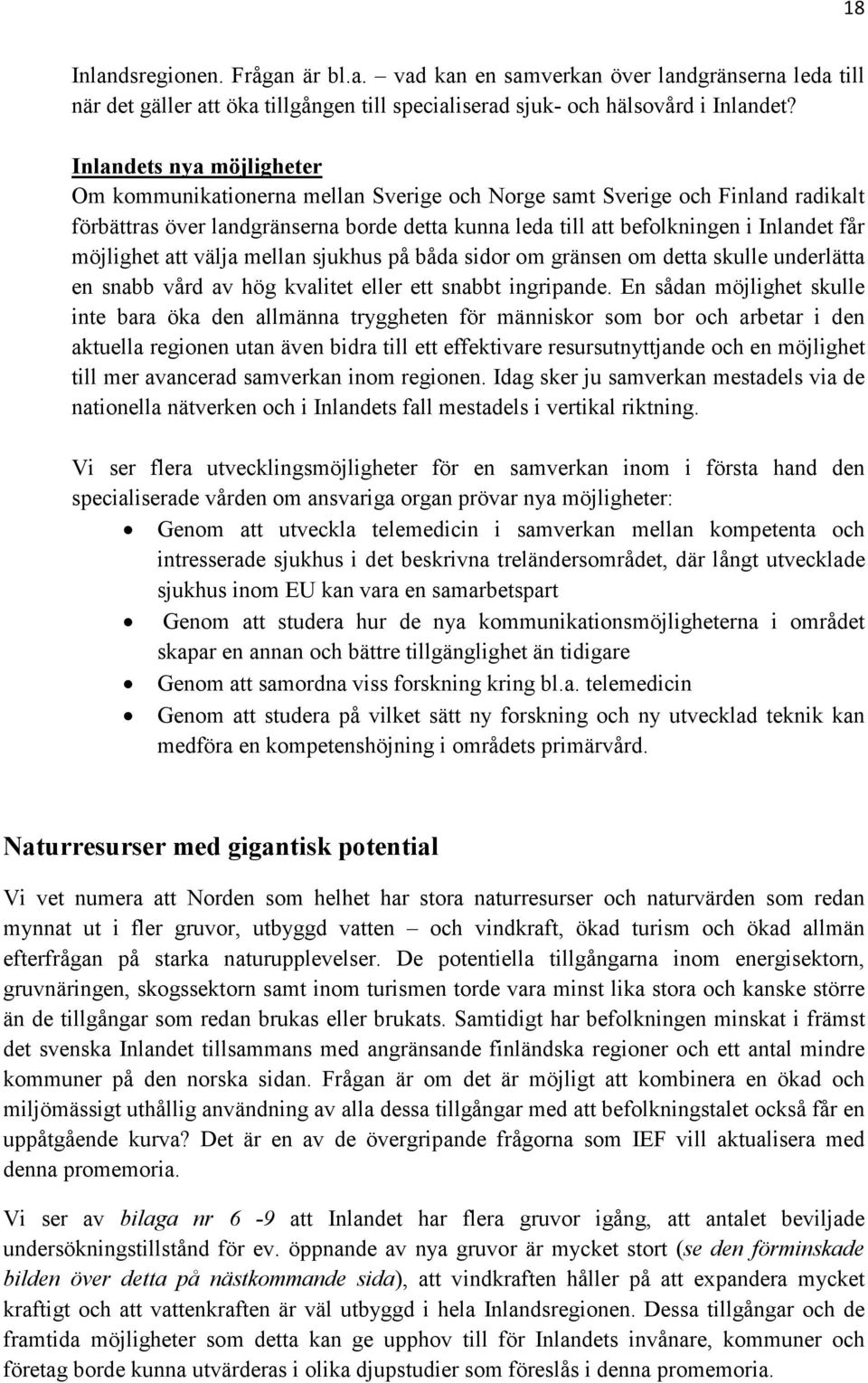 möjlighet att välja mellan sjukhus på båda sidor om gränsen om detta skulle underlätta en snabb vård av hög kvalitet eller ett snabbt ingripande.