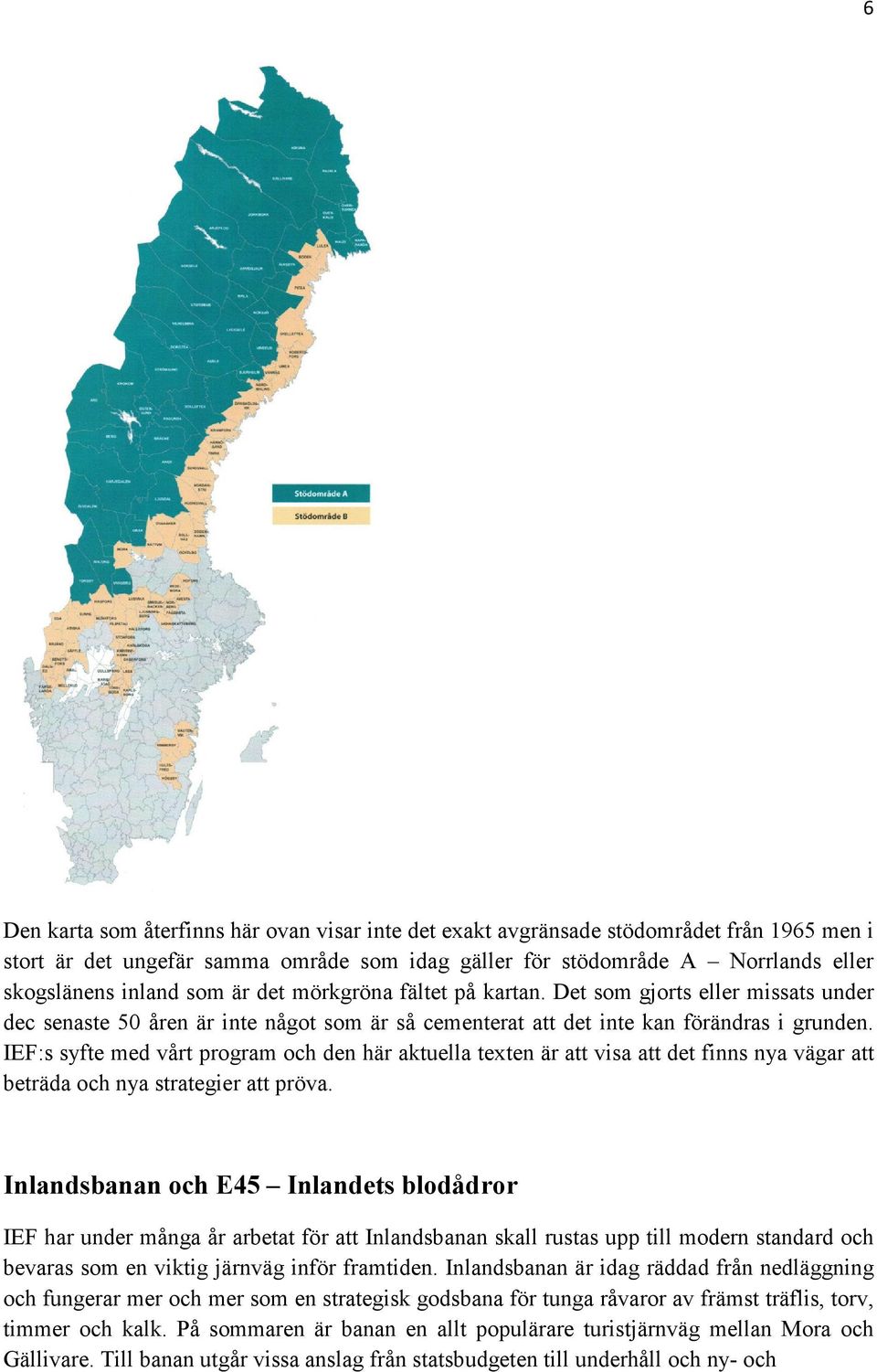 IEF:s syfte med vårt program och den här aktuella texten är att visa att det finns nya vägar att beträda och nya strategier att pröva.