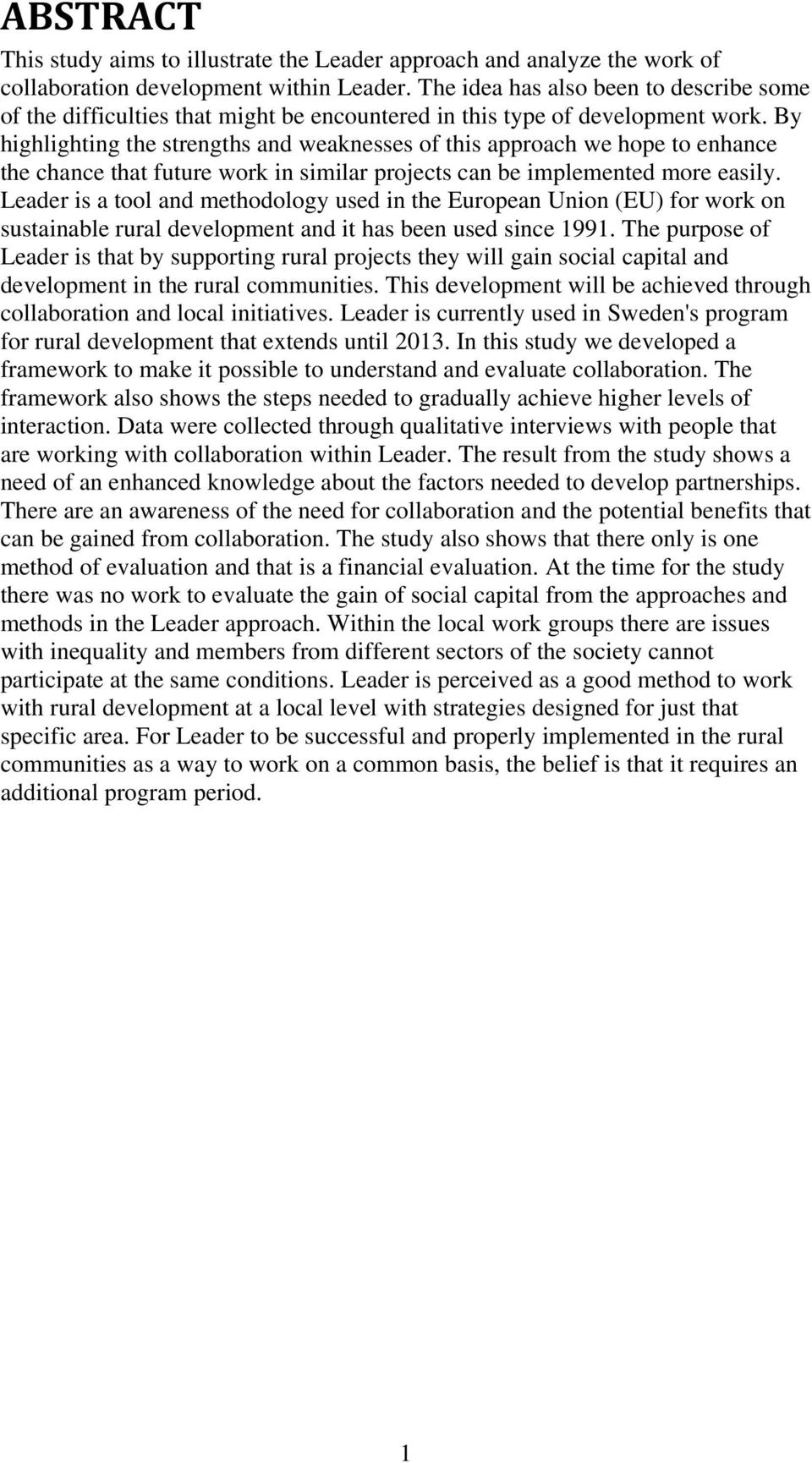 By highlighting the strengths and weaknesses of this approach we hope to enhance the chance that future work in similar projects can be implemented more easily.