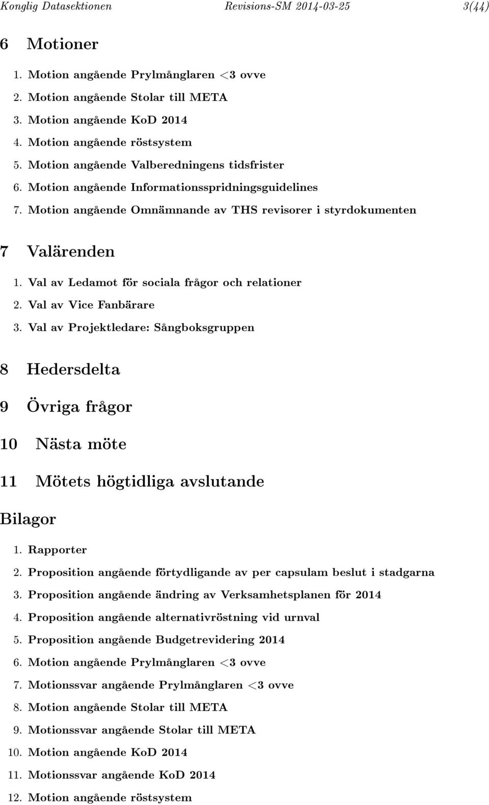 Val av Ledamot för sociala frågor och relationer 2. Val av Vice Fanbärare 3.