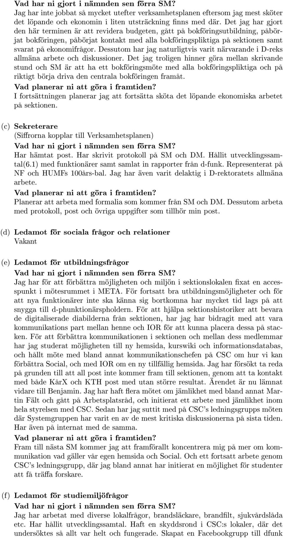 Dessutom har jag naturligtvis varit närvarande i D-reks allmäna arbete och diskussioner.