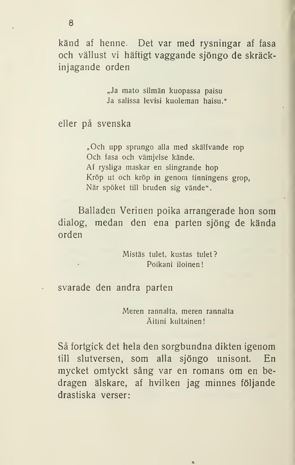 Af rysliga maskar en siingrande hop Kröp ut och kröp in genom tinningens grop, När spöket till bruden sig vände".