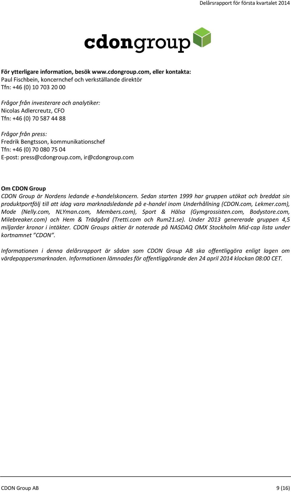 från press: Fredrik Bengtsson, kommunikationschef Tfn: +46 (0) 70 080 75 04 E-post: press@cdongroup.com, ir@cdongroup.com Om CDON Group CDON Group är Nordens ledande e-handelskoncern.