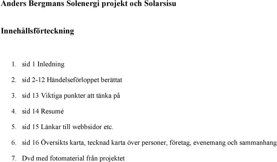 sid 13 Viktiga punkter att tänka på 4. sid 14 Resumé 5.