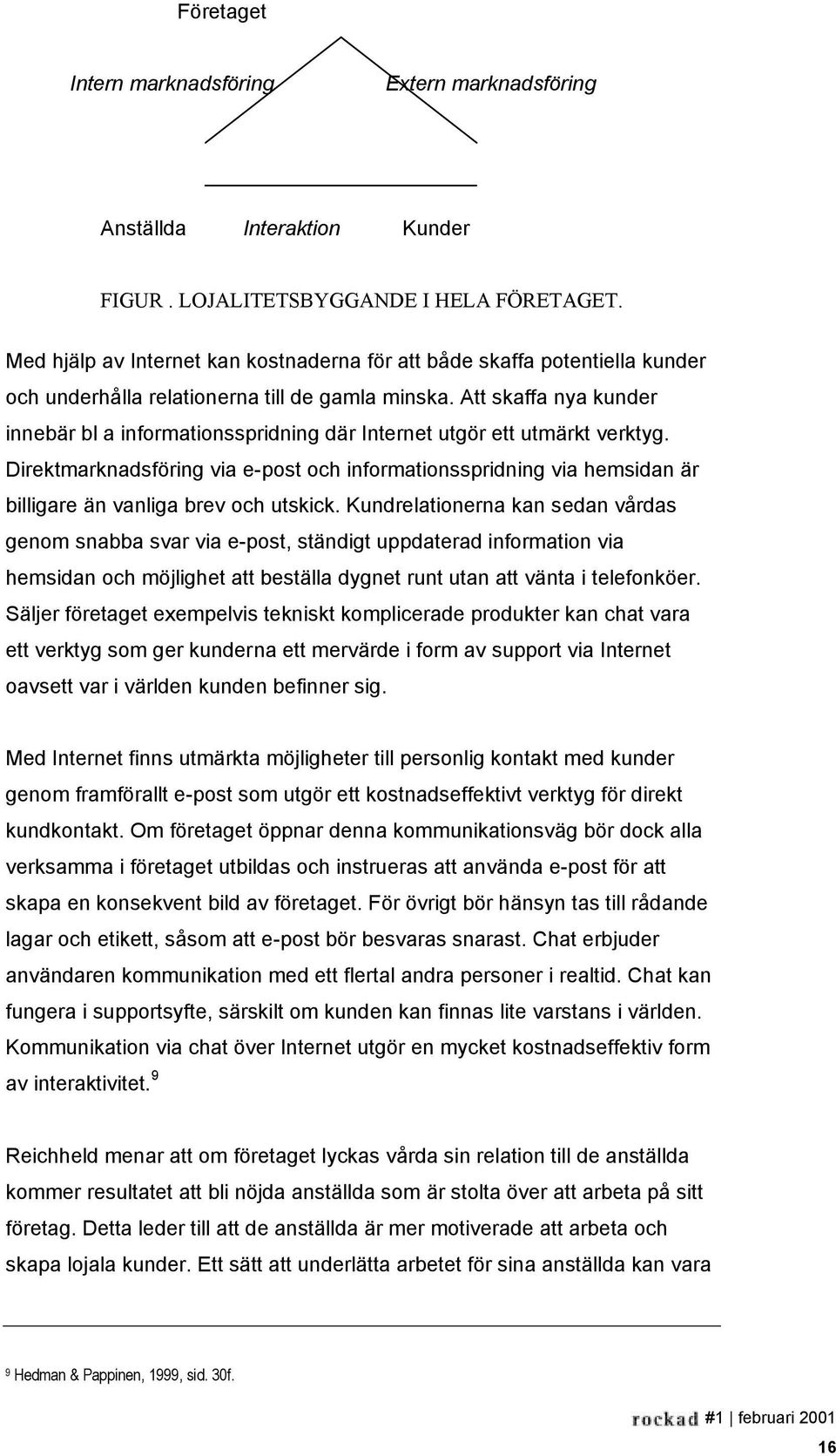 Att skaffa nya kunder innebär bl a informationsspridning där Internet utgör ett utmärkt verktyg.