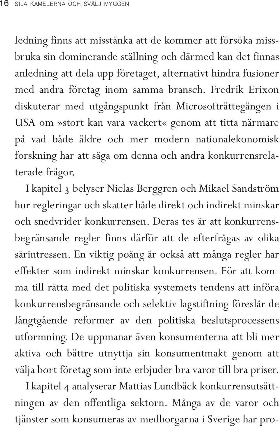 Fredrik Erixon diskuterar med utgångspunkt från Microsofträttegången i USA om»stort kan vara vackert«genom att titta närmare på vad både äldre och mer modern nationalekonomisk forskning har att säga