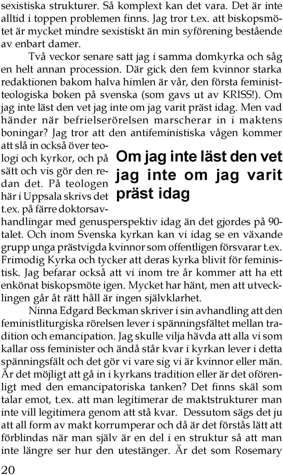 Där gick den fem kvinnor starka redaktionen bakom halva himlen är vår, den första feministteologiska boken på svenska (som gavs ut av KRISS!).