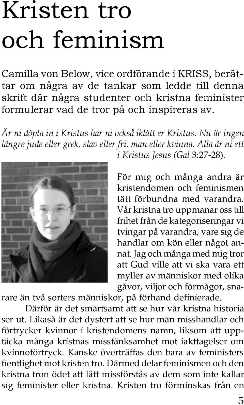 För mig och många andra är kristendomen och feminismen tätt förbundna med varandra.