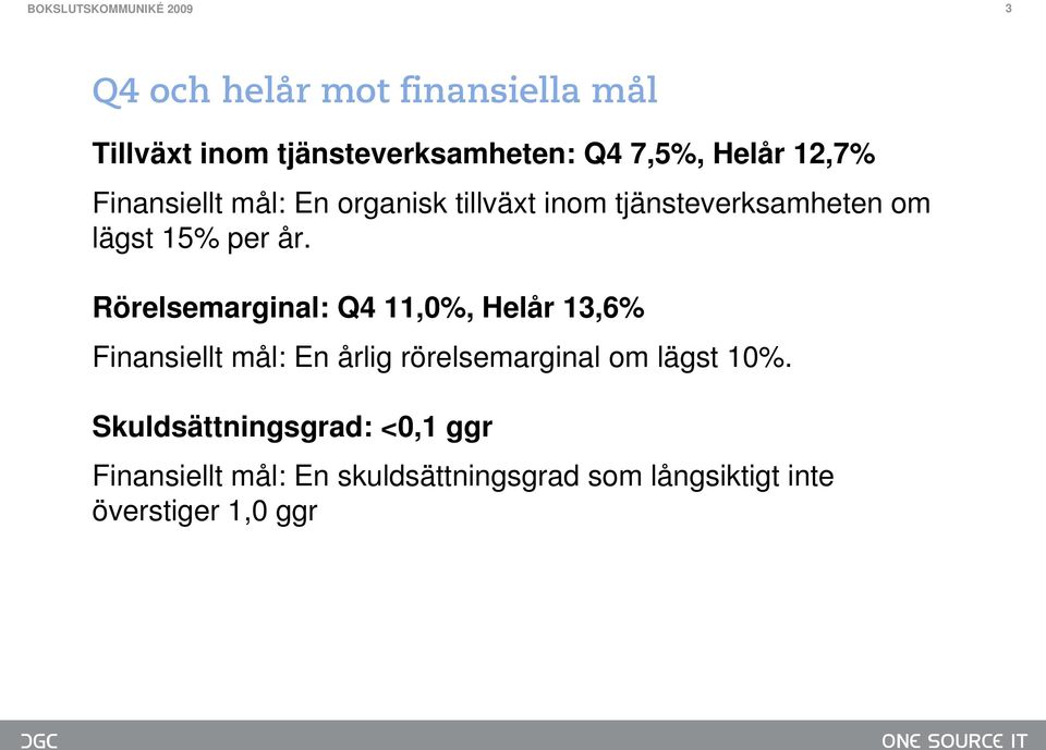 Rörelsemarginal: Q4 11,0%, Helår 13,6% Finansiellt mål: En årlig rörelsemarginal om lägst 10%.