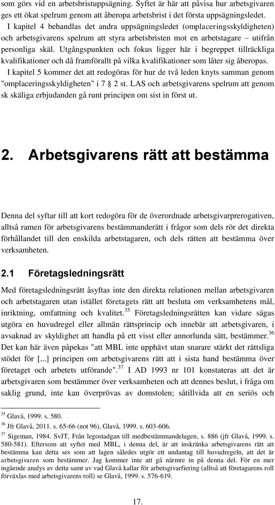 Utgångspunkten och fokus ligger här i begreppet tillräckliga kvalifikationer och då framförallt på vilka kvalifikationer som låter sig åberopas.