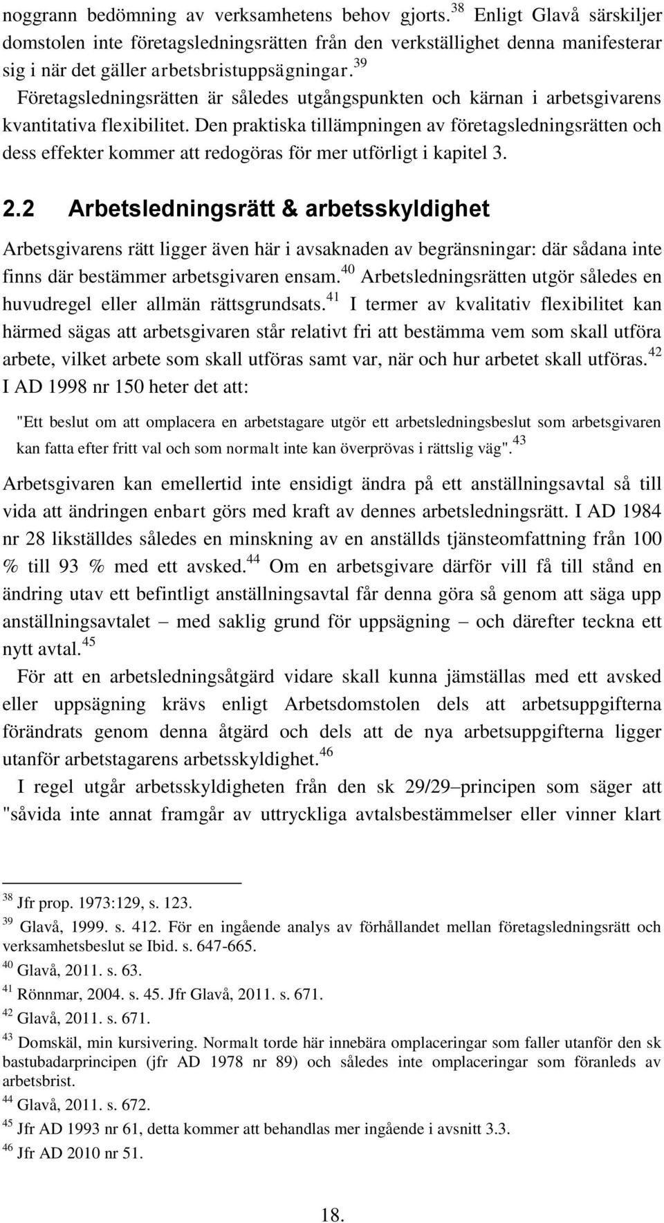 39 Företagsledningsrätten är således utgångspunkten och kärnan i arbetsgivarens kvantitativa flexibilitet.