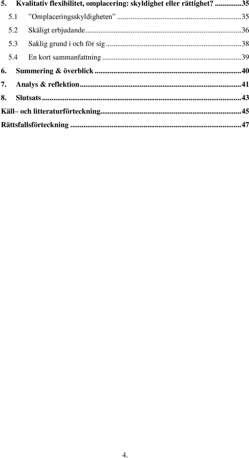 3 Saklig grund i och för sig... 38 5.4 En kort sammanfattning... 39 6.