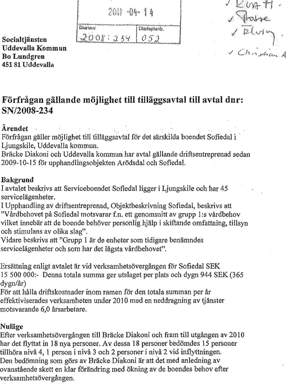 Bräcke Diakoni och Uddevalla kommun har avtal gällande driftsentreprenad sedan 2009-10-15 för upphandlingsobjekten Arödsdal och SofiedaL Bakgrund I avtalet beskrivs att Serviceboendet.