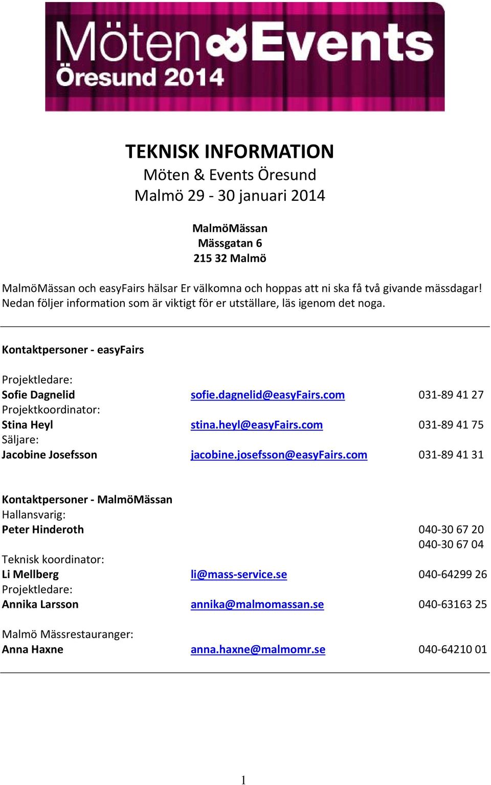 com 031 89 41 27 Projektkoordinator: Stina Heyl stina.heyl@easyfairs.com 031 89 41 75 Säljare: Jacobine Josefsson jacobine.josefsson@easyfairs.