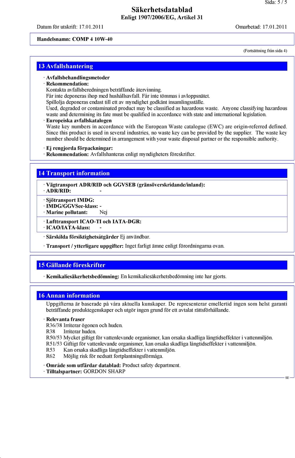 Anyone classifying hazardous waste and determining its fate must be qualified in accordance with state and international legislation.