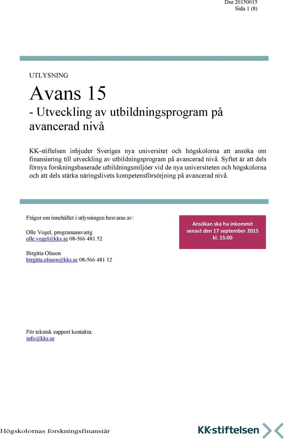 Syftet är att dels förnya forskningsbaserade utbildningsmiljöer vid de nya universiteten och högskolorna och att dels stärka näringslivets kompetensförsörjning på