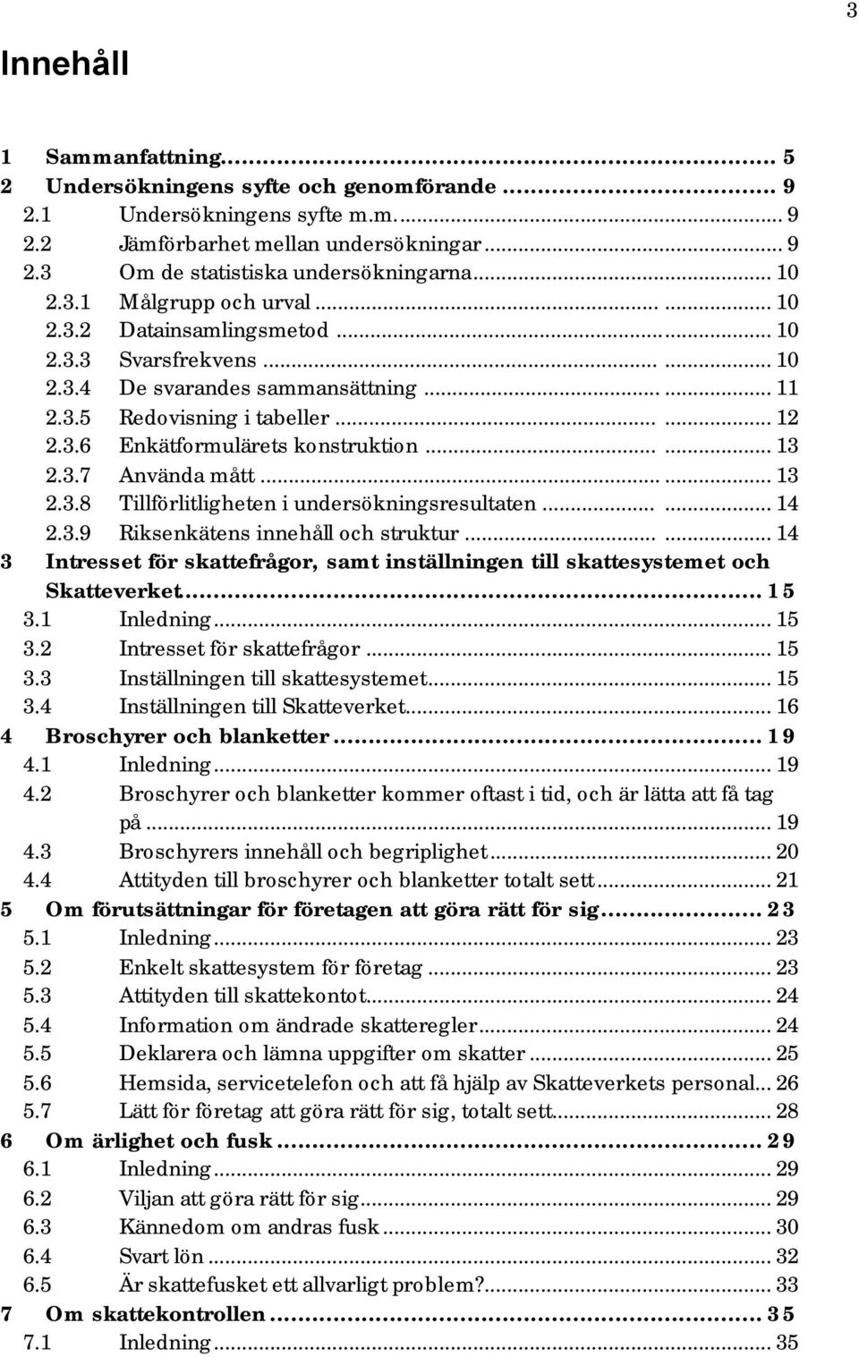 ..... 13 2.3.7 Använda mått...... 13 2.3.8 Tillförlitligheten i undersökningsresultaten...... 14 2.3.9 Riksenkätens innehåll och struktur.