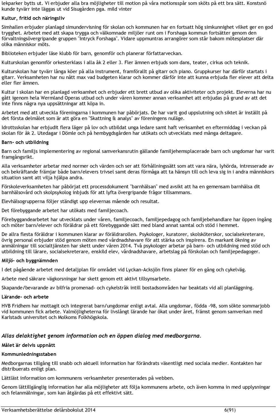 Arbetet med att skapa trygga och välkomnade miljöer runt om i Forshaga kommun fortsätter genom den förvaltningsövergripande gruppen "Intryck Forshaga".