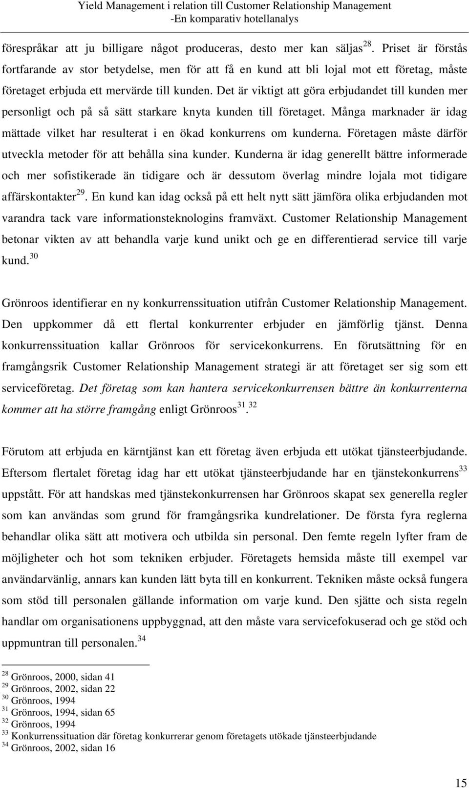 Det är viktigt att göra erbjudandet till kunden mer personligt och på så sätt starkare knyta kunden till företaget.