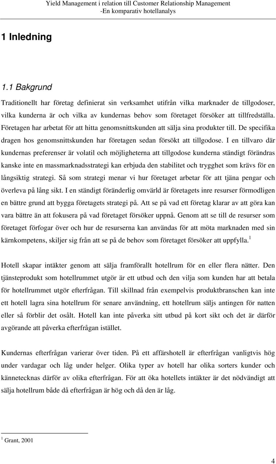 Företagen har arbetat för att hitta genomsnittskunden att sälja sina produkter till. De specifika dragen hos genomsnittskunden har företagen sedan försökt att tillgodose.