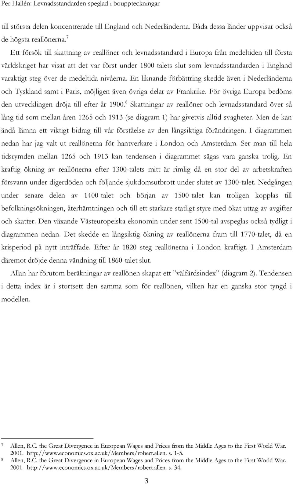 varaktigt steg över de medeltida nivåerna. En liknande förbättring skedde även i Nederländerna och Tyskland samt i Paris, möjligen även övriga delar av Frankrike.