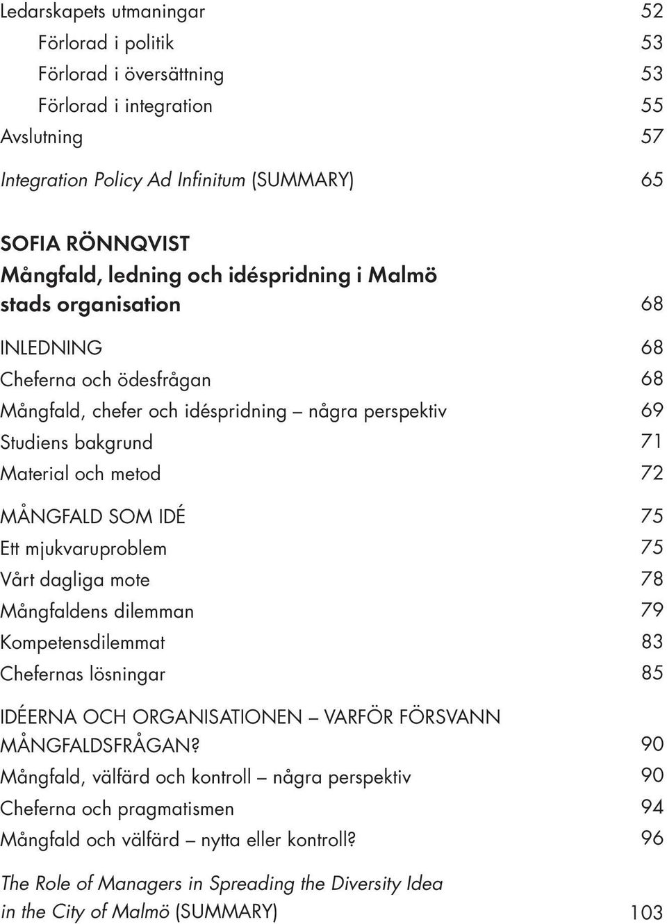 mjukvaruproblem Vårt dagliga mote Mångfaldens dilemman Kompetensdilemmat Chefernas lösningar IDÉERNA OCH ORGANISATIONEN VARFÖR FÖRSVANN MÅNGFALDSFRÅGAN?