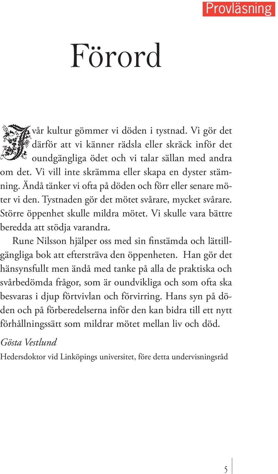 Större öppenhet skulle mildra mötet. Vi skulle vara bättre beredda att stödja varandra. Rune Nilsson hjälper oss med sin finstämda och lättillgängliga bok att eftersträva den öppenheten.