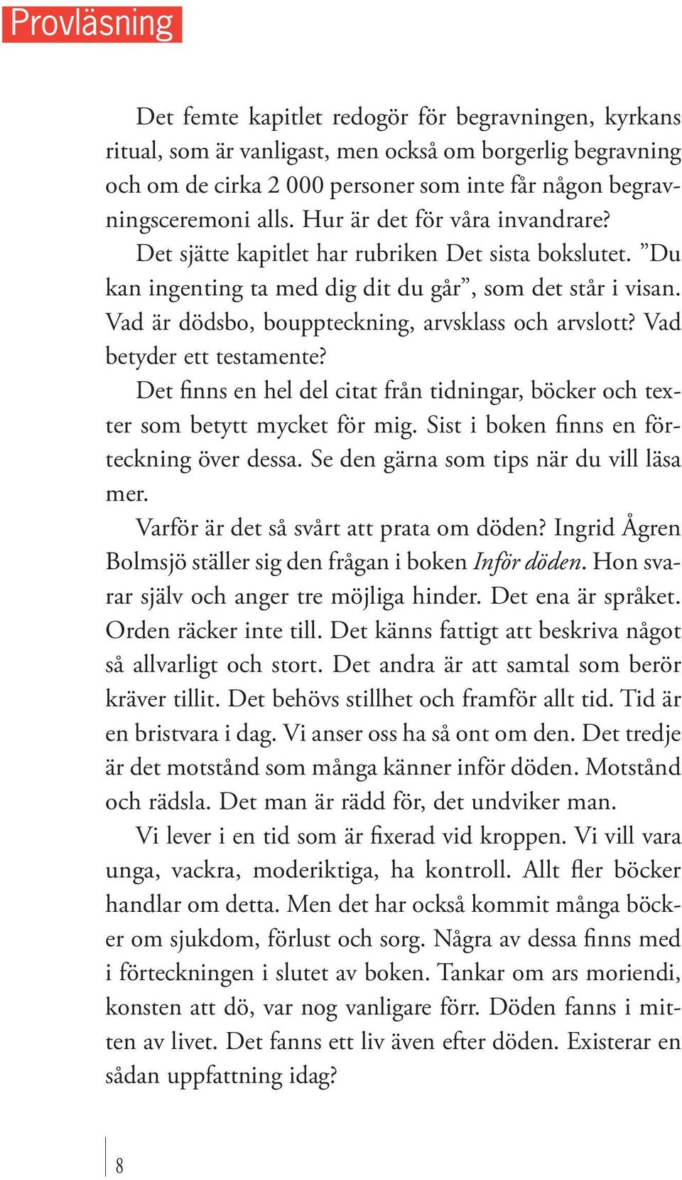 Vad är dödsbo, bouppteckning, arvsklass och arvslott? Vad betyder ett testamente? Det finns en hel del citat från tidningar, böcker och texter som betytt mycket för mig.