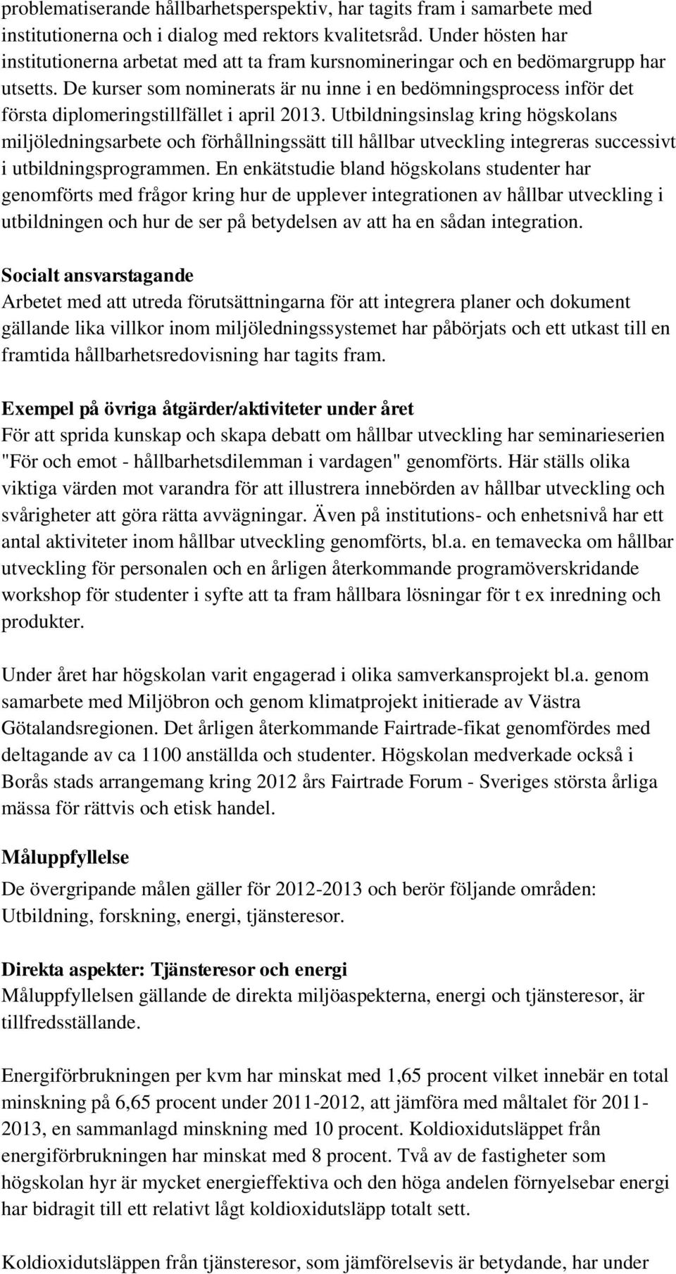 De kurser som nominerats är nu inne i en bedömningsprocess inför det första diplomeringstillfället i april 2013.