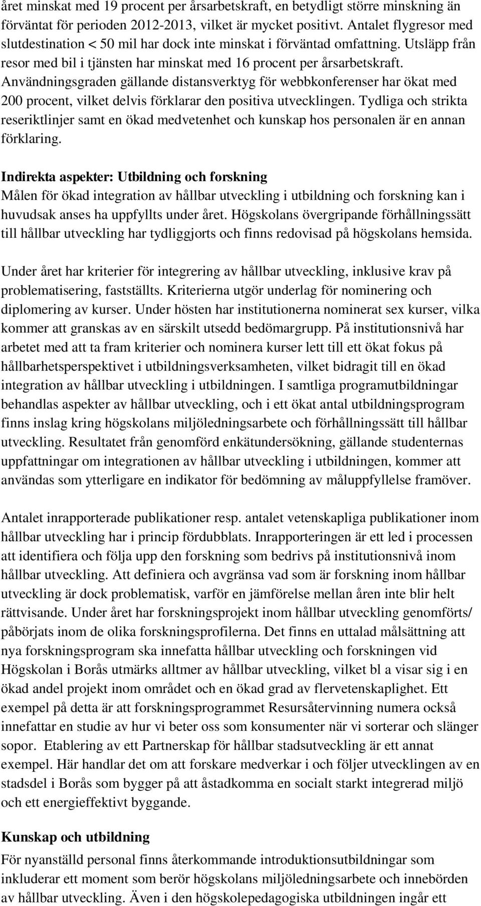 Användningsgraden gällande distansverktyg för webbkonferenser har ökat med 200 procent, vilket delvis förklarar den positiva utvecklingen.