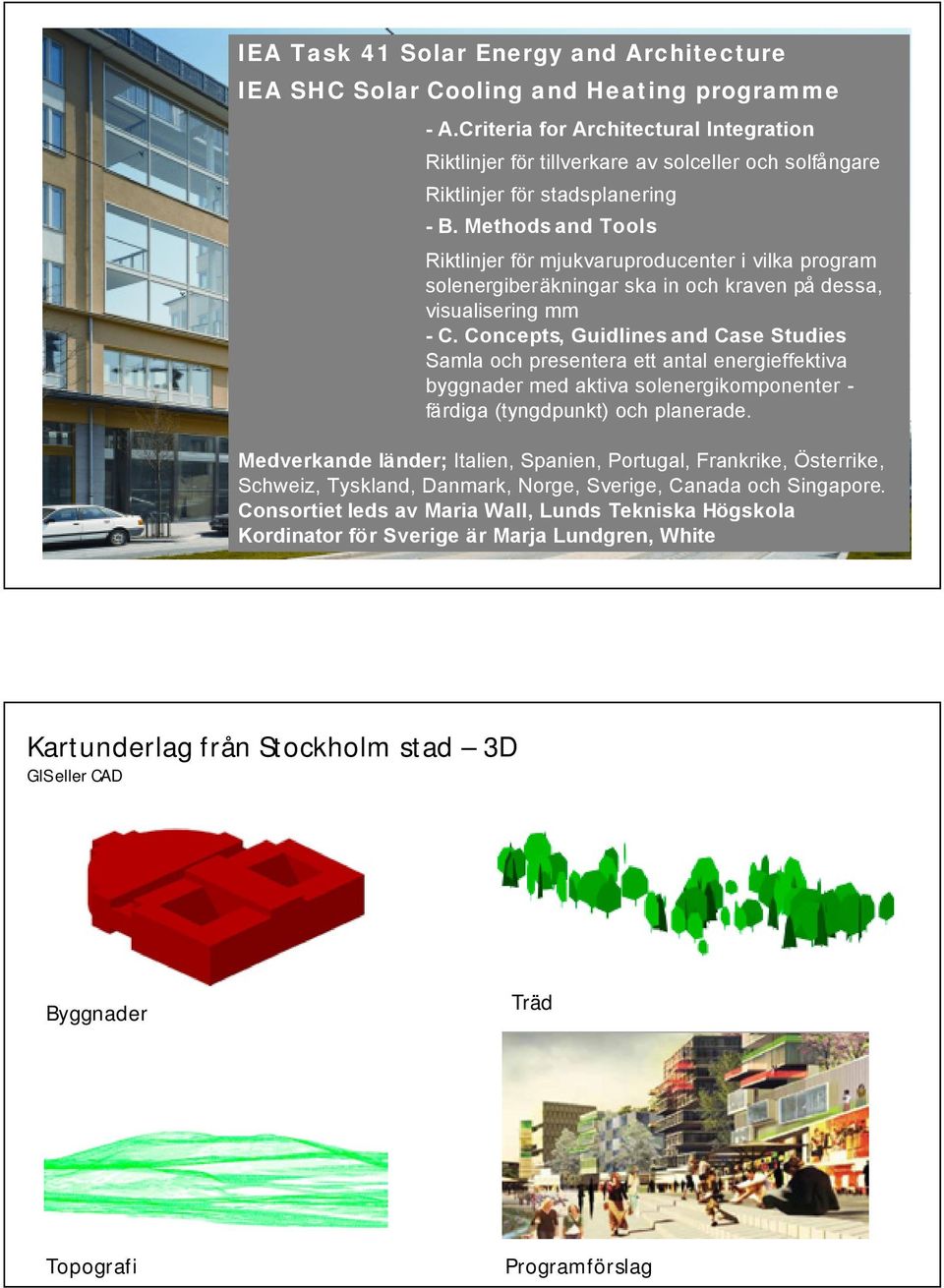 Methods and Tools Riktlinjer för mjukvaruproducenter i vilka program solenergiberäkningar ska in och kraven på dessa, visualisering mm - C.