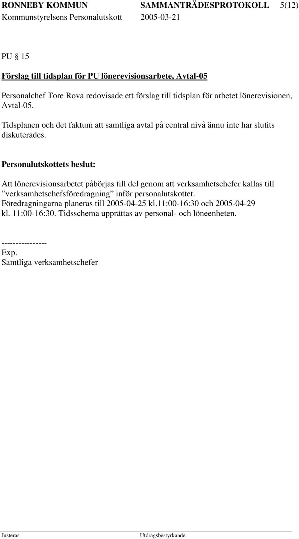 Tidsplanen och det faktum att samtliga avtal på central nivå ännu inte har slutits diskuterades.