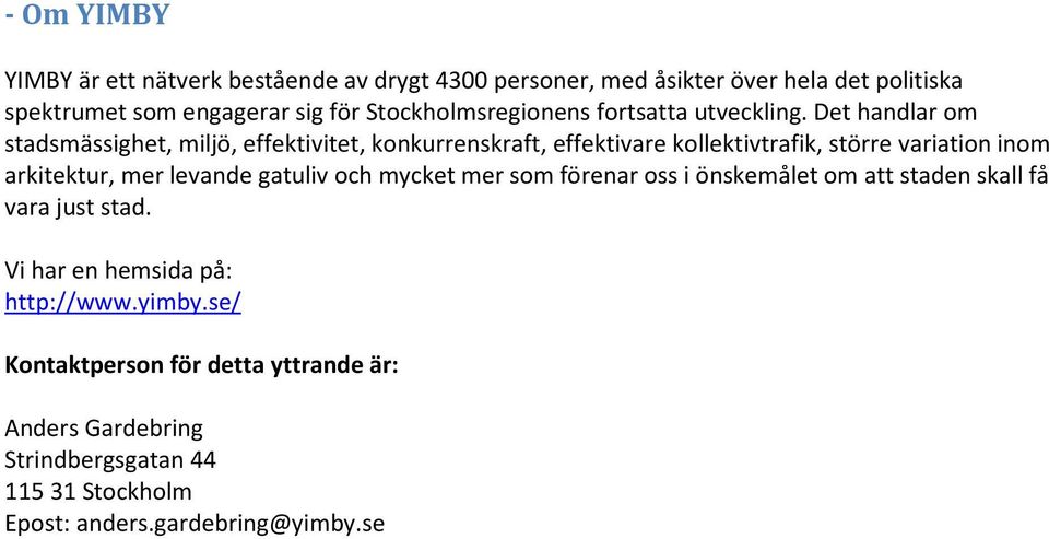 Det handlar om stadsmässighet, miljö, effektivitet, konkurrenskraft, effektivare kollektivtrafik, större variation inom arkitektur, mer levande