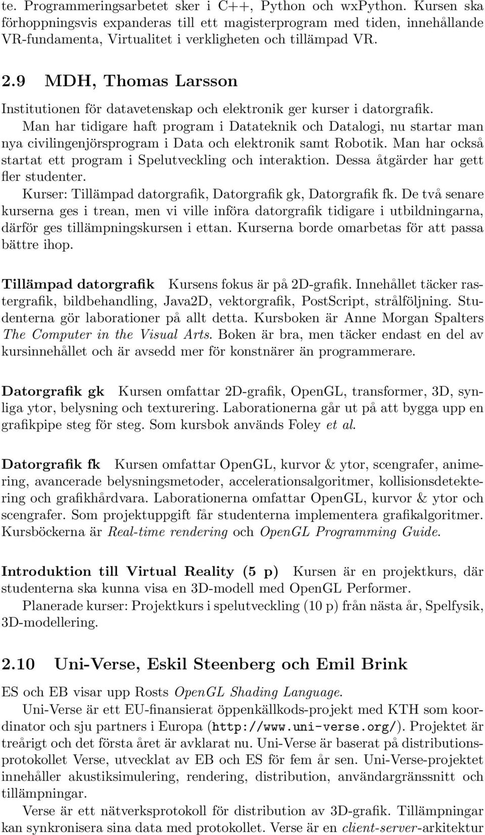 9 MDH, Thomas Larsson Institutionen för datavetenskap och elektronik ger kurser i datorgrafik.