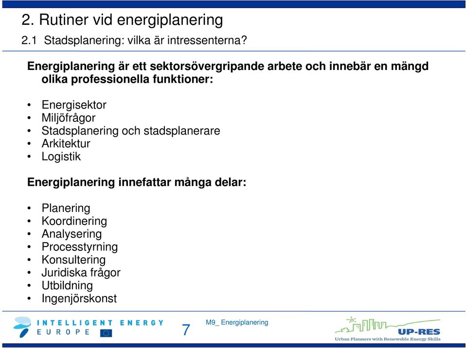 funktioner: Energisektor Miljöfrågor Stadsplanering och stadsplanerare Arkitektur Logistik