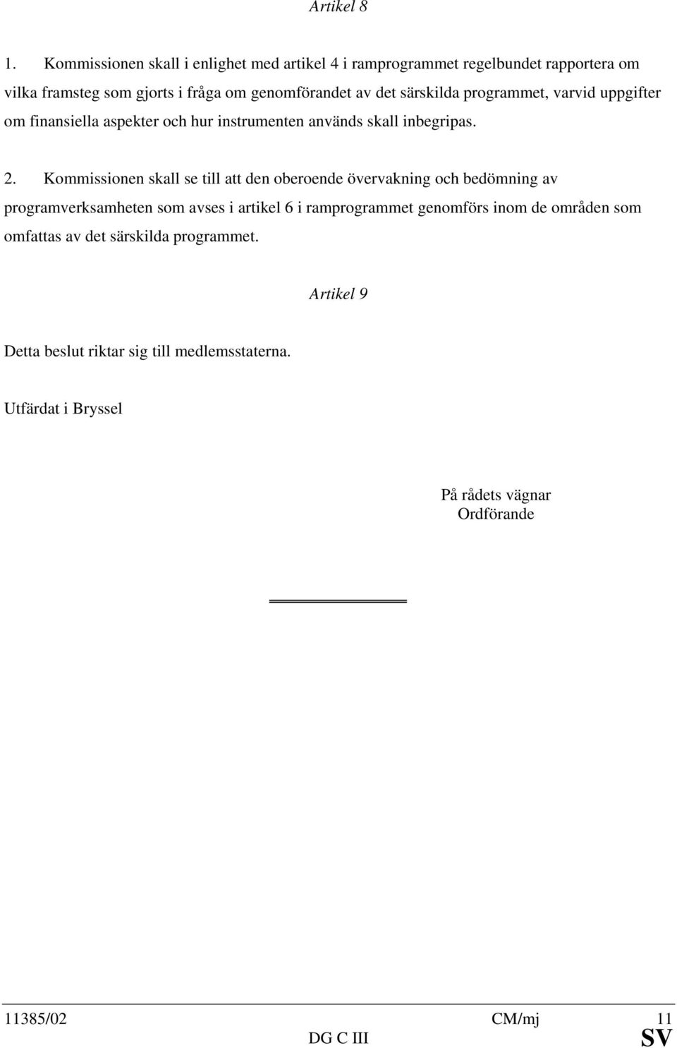 särskilda programmet, varvid uppgifter om finansiella aspekter och hur instrumenten används skall inbegripas. 2.