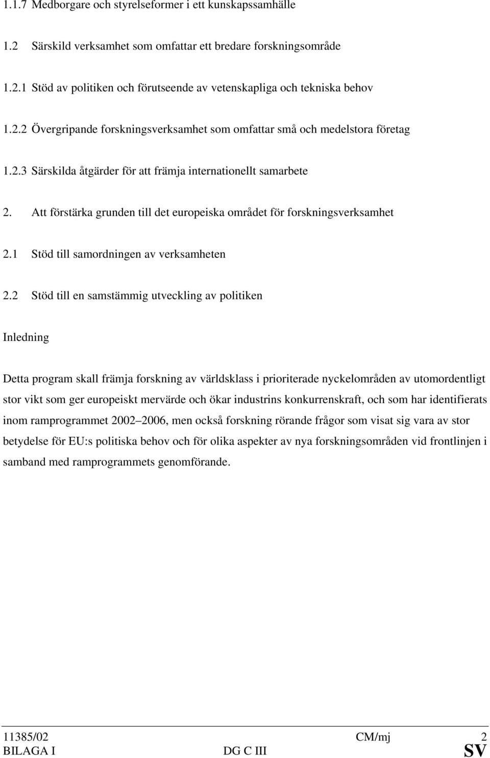 Att förstärka grunden till det europeiska området för forskningsverksamhet 2.1 Stöd till samordningen av verksamheten 2.