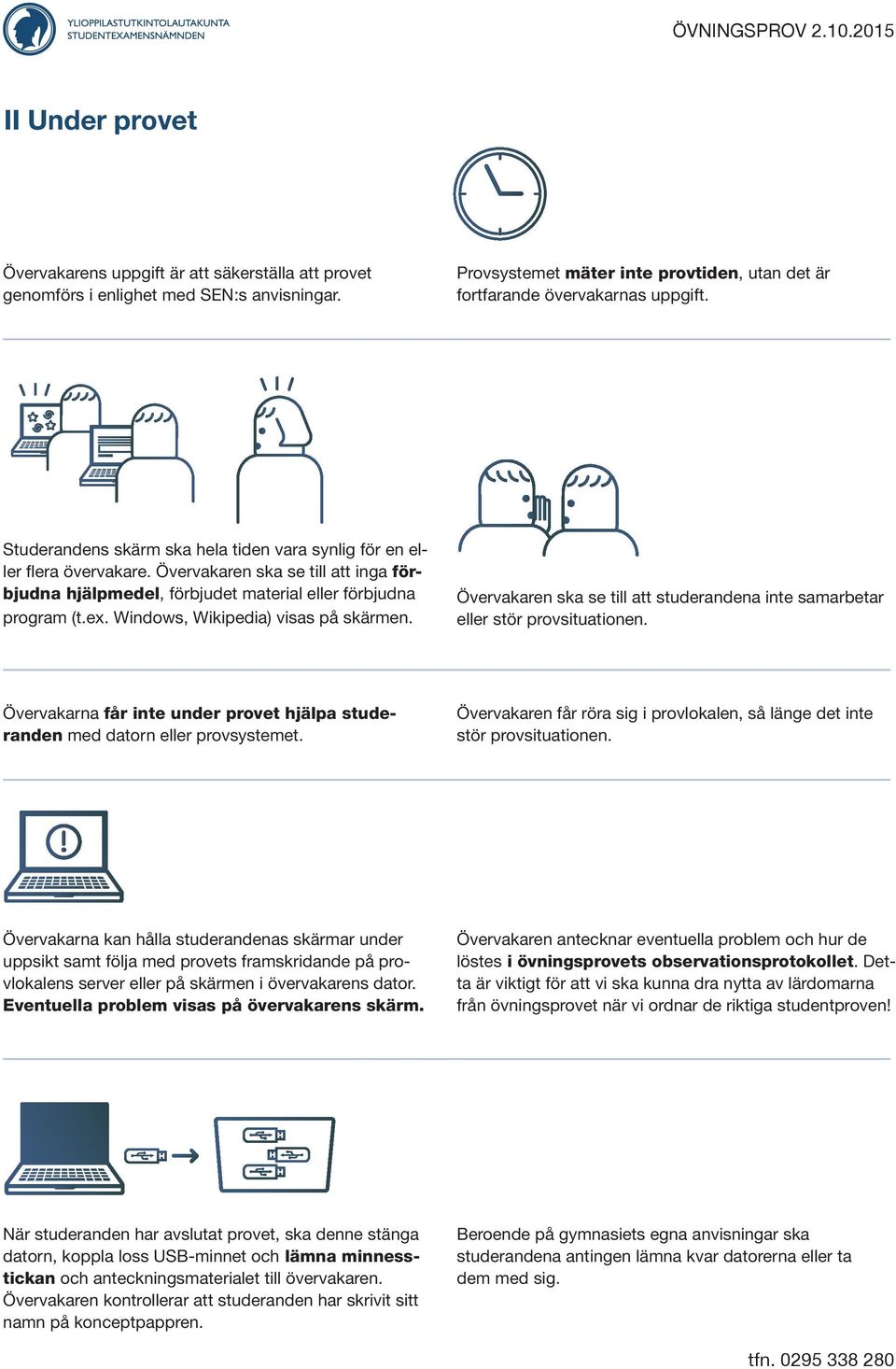 Windows, Wikipedia) visas på skärmen. Övervakaren ska se till att studerandena inte samarbetar eller stör provsituationen.