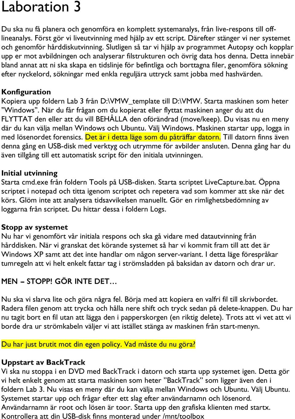 Slutligen så tar vi hjälp av programmet Autopsy och kopplar upp er mot avbildningen och analyserar filstrukturen och övrig data hos denna.