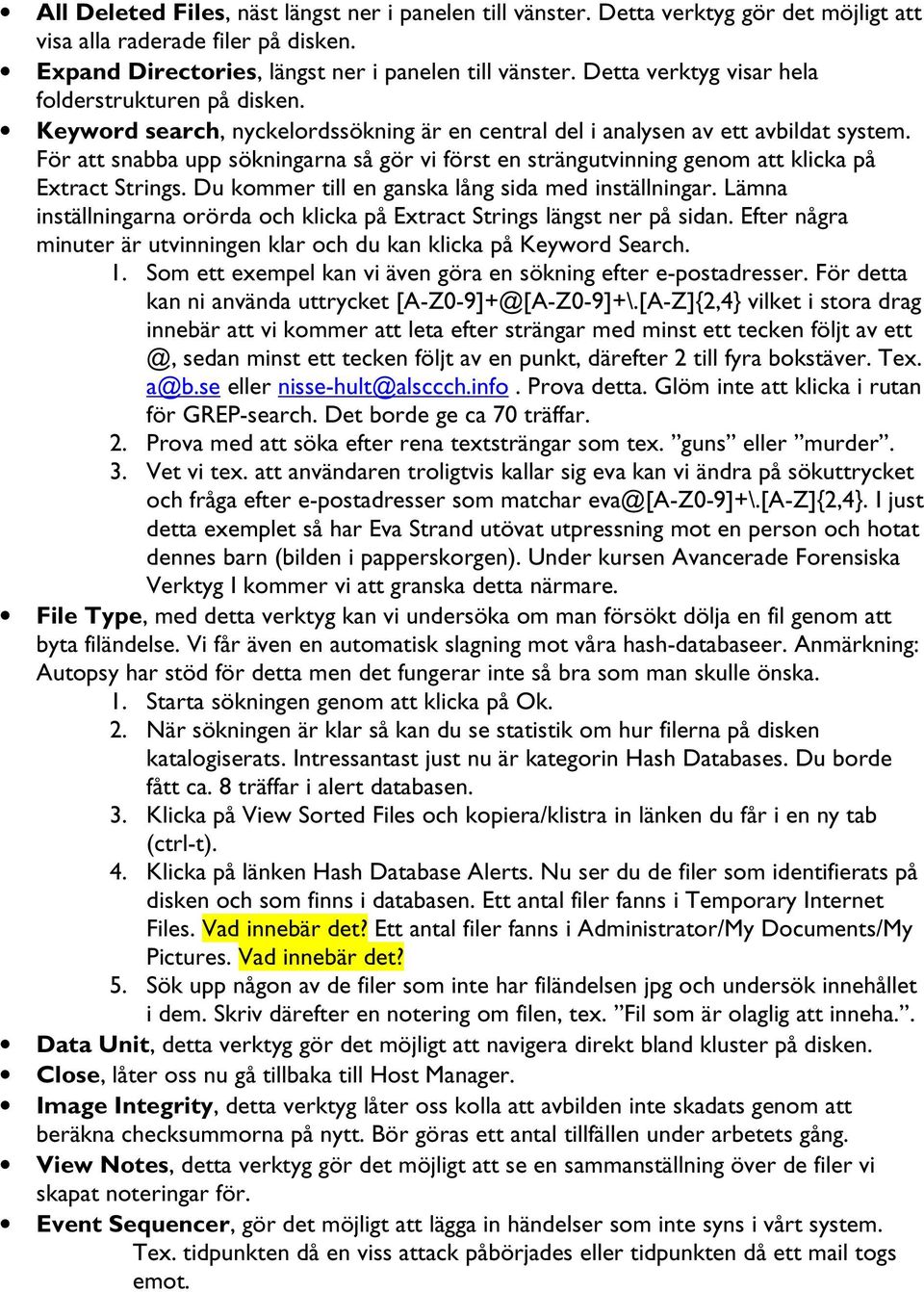 För att snabba upp sökningarna så gör vi först en strängutvinning genom att klicka på Extract Strings. Du kommer till en ganska lång sida med inställningar.