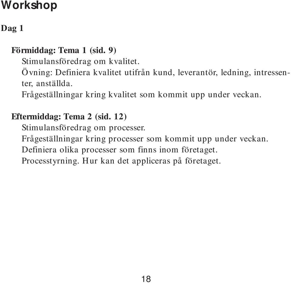 Frågeställningar kring kvalitet som kommit upp under veckan. Eftermiddag: Tema 2 (sid.