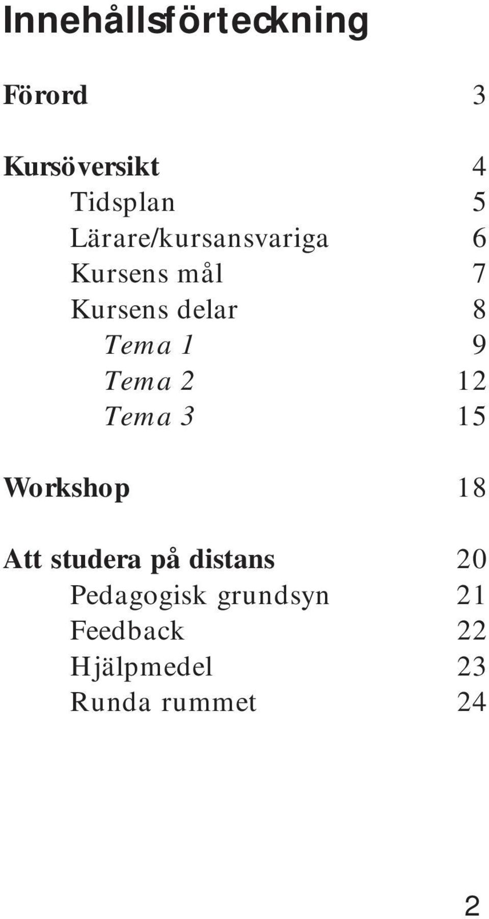 9 Tema 2 12 Tema 3 15 Workshop 18 Att studera på distans 20