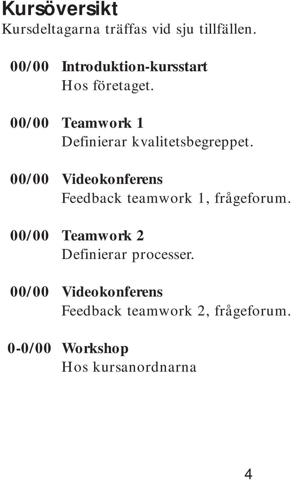 00/00 Teamwork 1 Definierar kvalitetsbegreppet.
